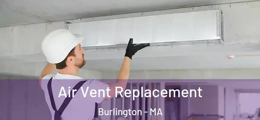 Air Vent Replacement Burlington - MA