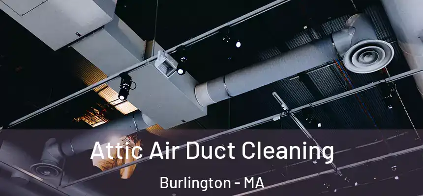 Attic Air Duct Cleaning Burlington - MA