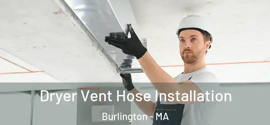 Dryer Vent Hose Installation Burlington - MA