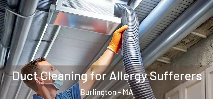  Duct Cleaning for Allergy Sufferers Burlington - MA