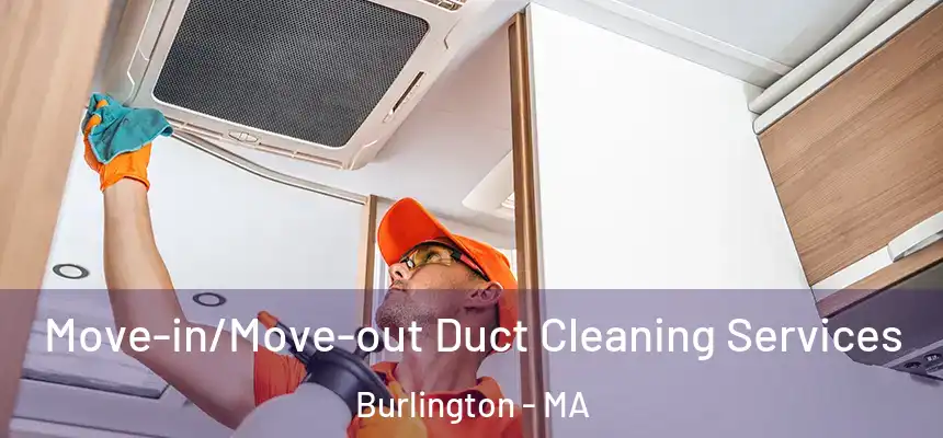  Move-in/Move-out Duct Cleaning Services Burlington - MA