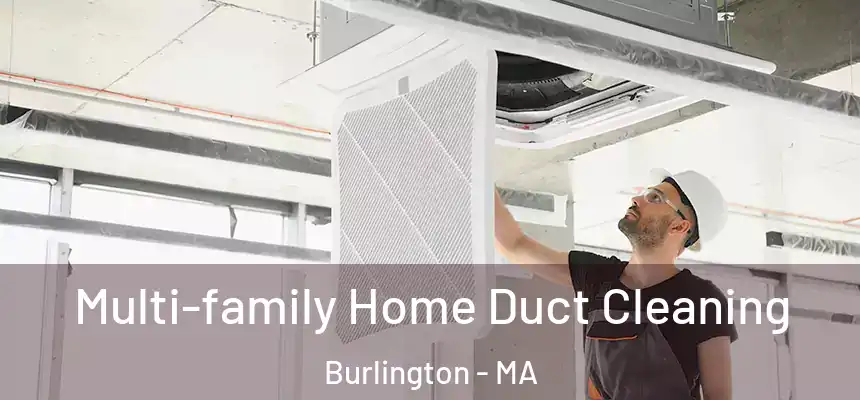 Multi-family Home Duct Cleaning Burlington - MA