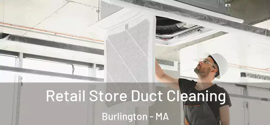 Retail Store Duct Cleaning Burlington - MA