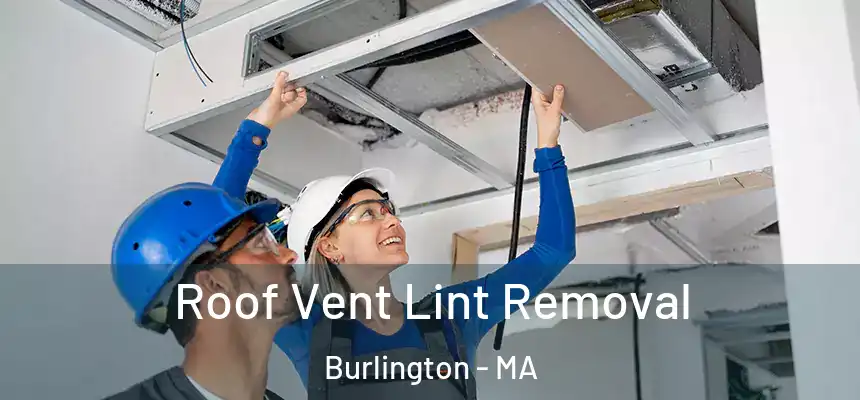 Roof Vent Lint Removal Burlington - MA